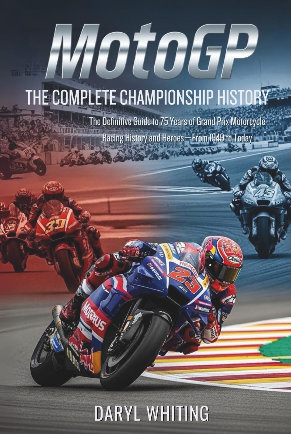 MotoGP: The Complete Championship History: The Definitive Guide to 75 Years of Grand Prix Motorcycle Racing History and Heroes—From 1949 to Today