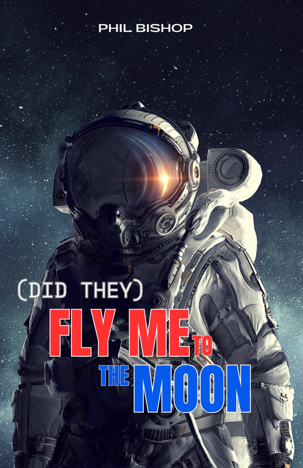 (Did They) Fly Me to the Moon: The Facts & Conspiracy Theories behind Nasa's Apollo 11 Lunar Landing Mission
