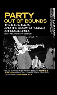 Party Out of Bounds: The B-52's, R.E.M., and the Kids Who Rocked Athens, Georgia (Music of the American South Ser., 2)
