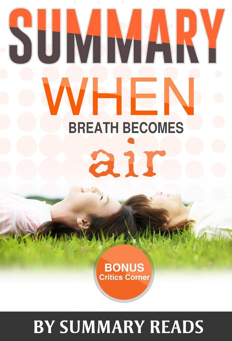 Summary: When Breath Becomes Air: by Paul Kalanithi and Abraham Verghese | Summary & Highlights - with BONUS Critics Corner