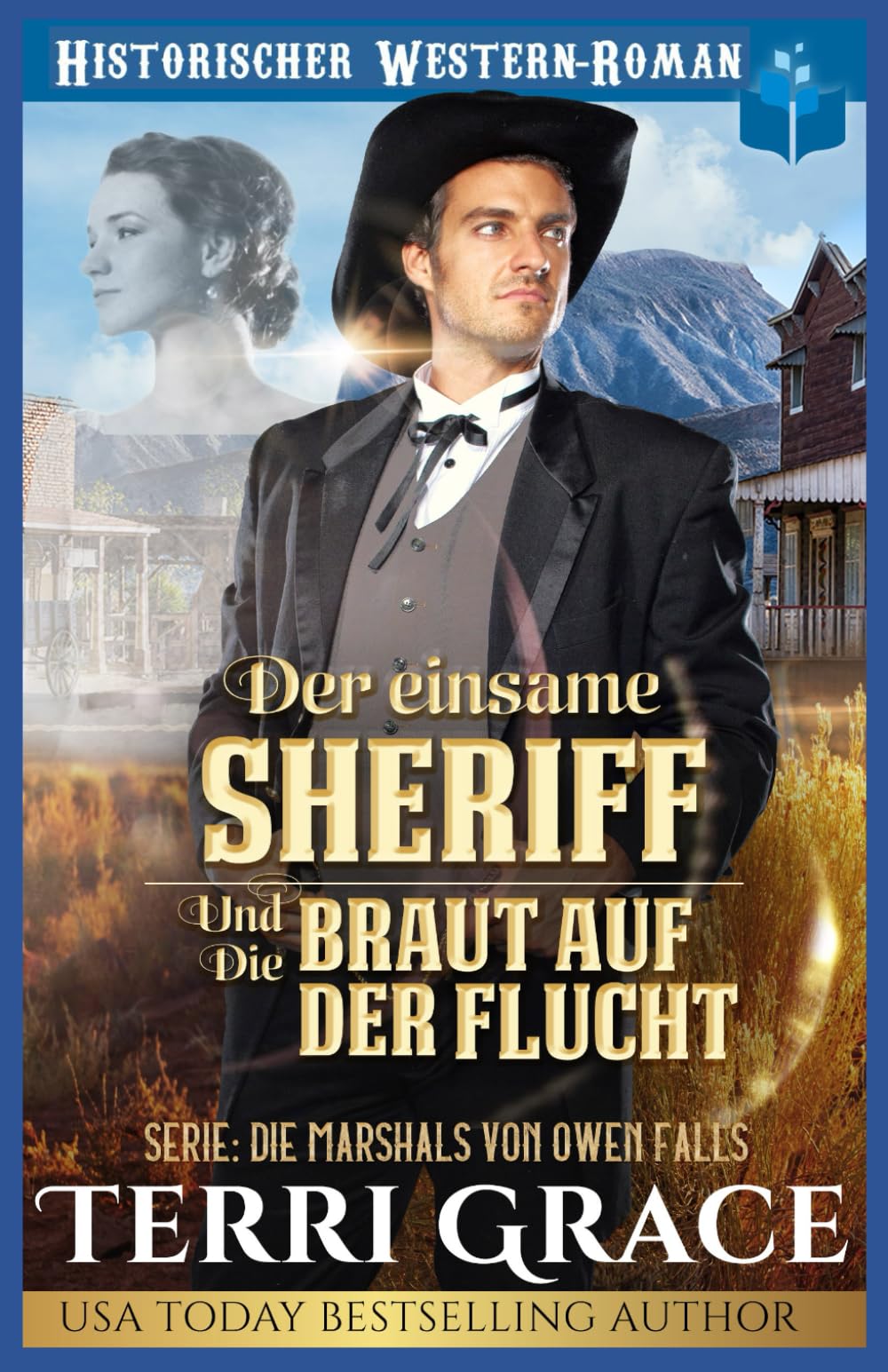 Der einsame Sheriff und die Braut auf der Flucht: Historischer Western-Roman (Die Marshals von Owen Falls)