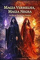 Magia Vermelha, Magia Negra: As Duas Faces do Poder (Portuguese Edition)