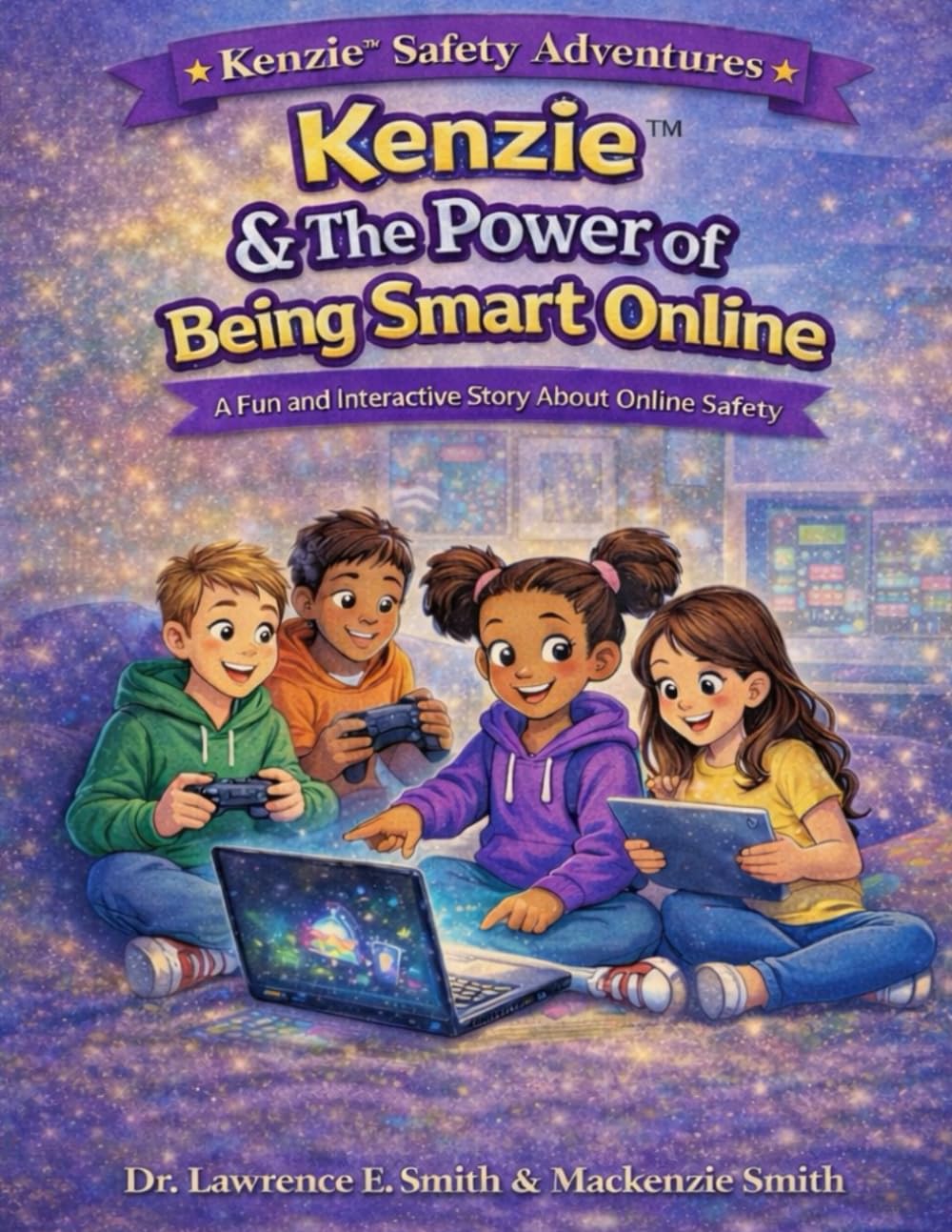 Kenzie™ & The Power of Being Smart Online: A Fun and Interactive Story About Online Safety for Kids (Kenzie™ Safety Adventures)