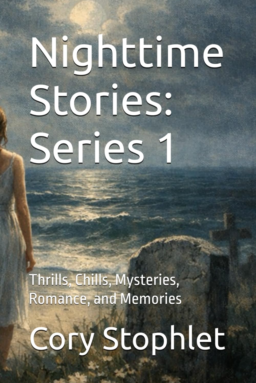 Nighttime Stories: Series 1: Thrills, Chills, Mysteries, Romance, and Memories