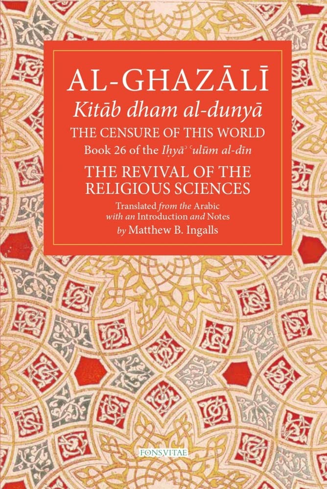 The Censure of This World Volume 26: Book 26 of Ihya' 'ulum al-din, The Revival of the Religious Sciences (The Fons Vitae Al-Ghazali Series) Paperback – 30 Mar. 2023