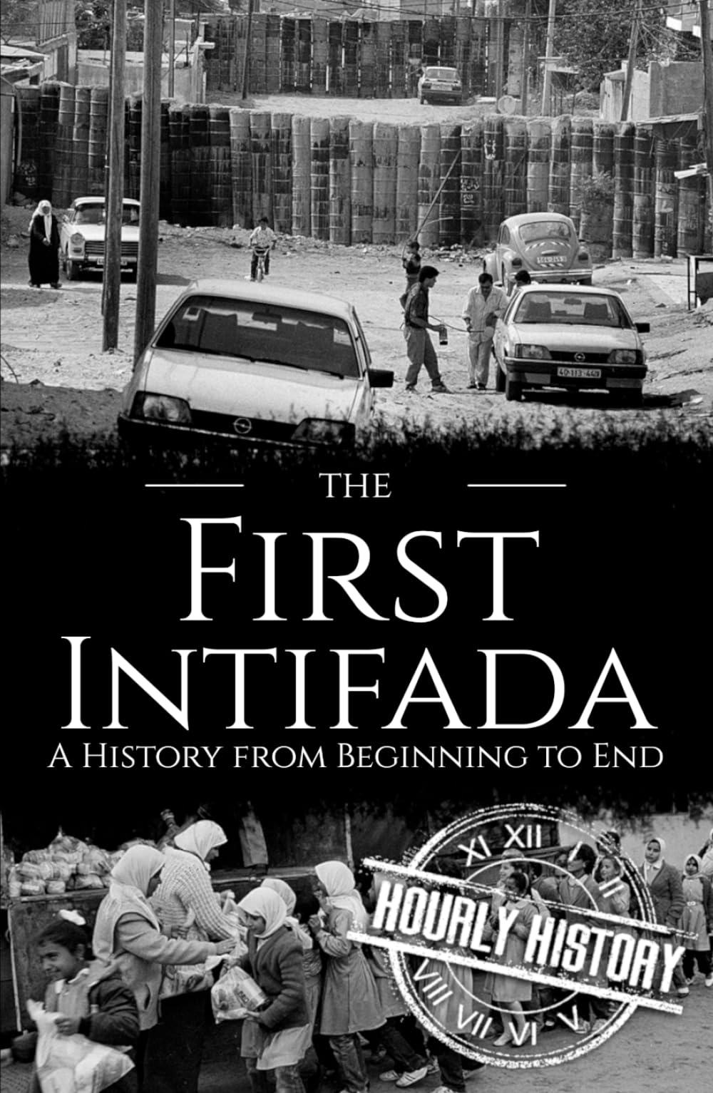 The First Intifada: A History from Beginning to End (Palestine Israeli Conflict)