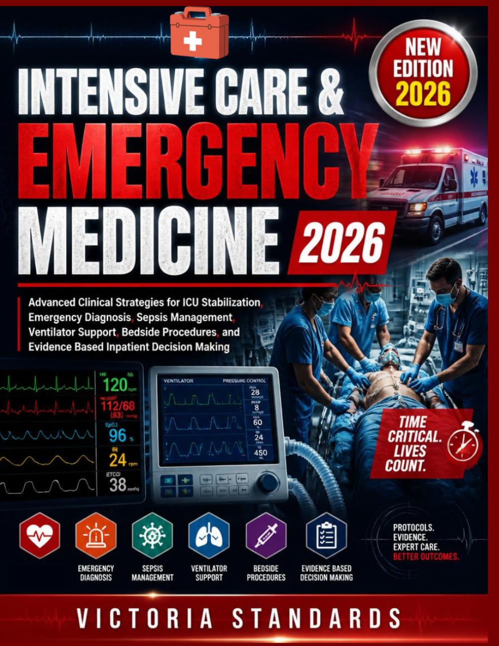 Intensive Care & Emergency MEDICINE 2026: A Practical Guide to ICU Procedures, Trauma Response, Airway Management, Ventilation Support, Clinical ... Safety for Healthcare Professionals Worldwide