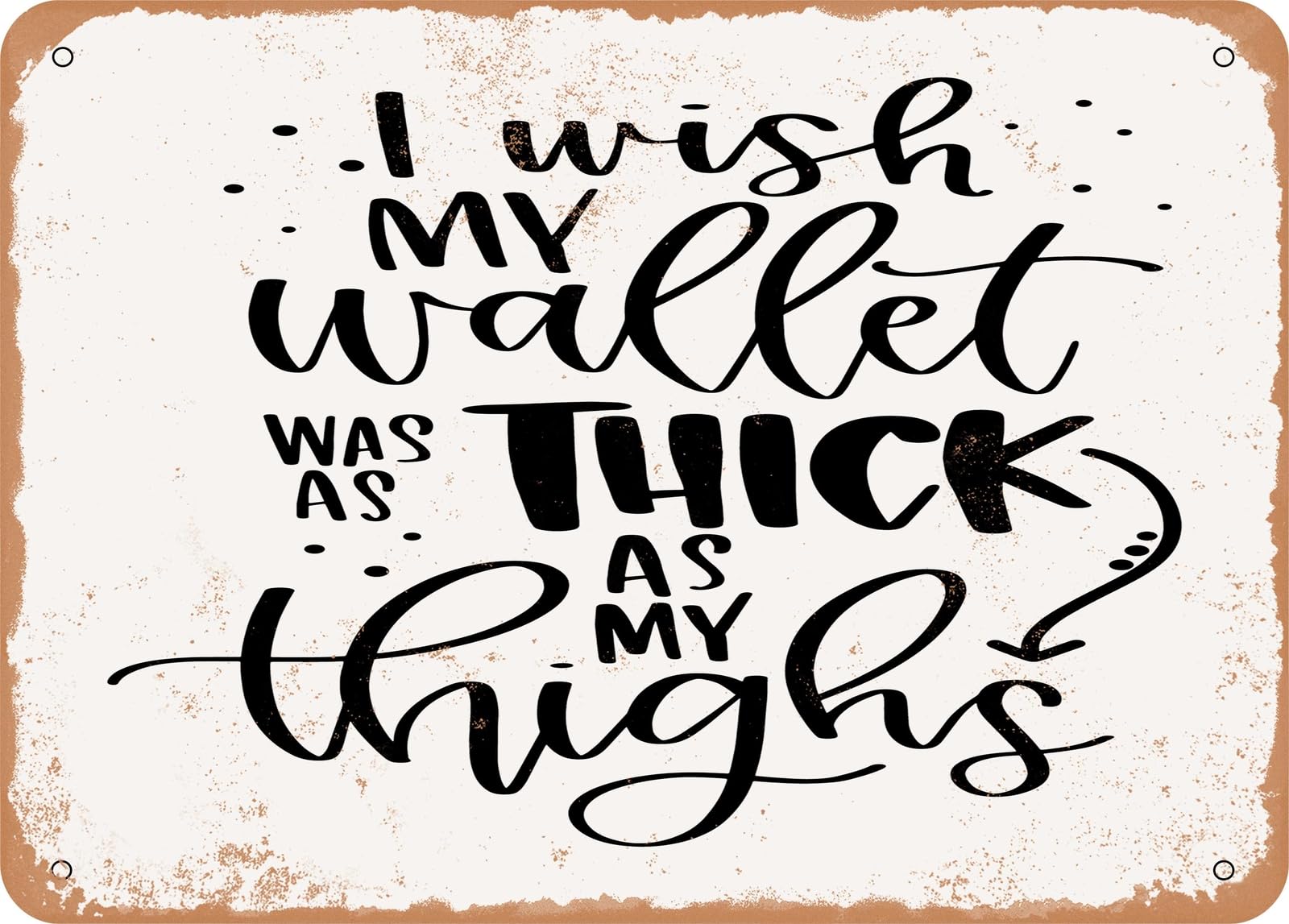 Miaomansenstore Metal I Wish My Wallet Was As Thick As My Thighs - Vintage Rusty Look Sign Home Decor