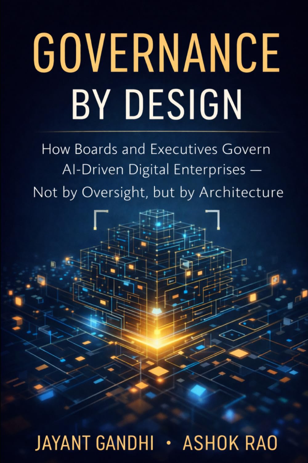 Governance by Design: How Boards and Executives Govern AI-Driven Digital Enterprises — Not by Oversight, but by Architecture