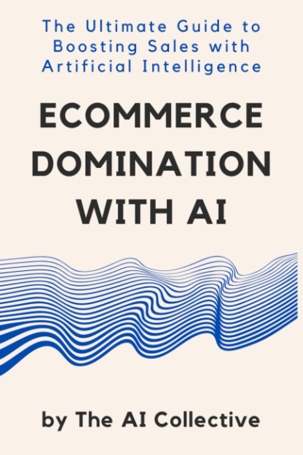 Ecommerce Domination with AI: The Ultimate Guide to Boosting Sales with Artificial Intelligence