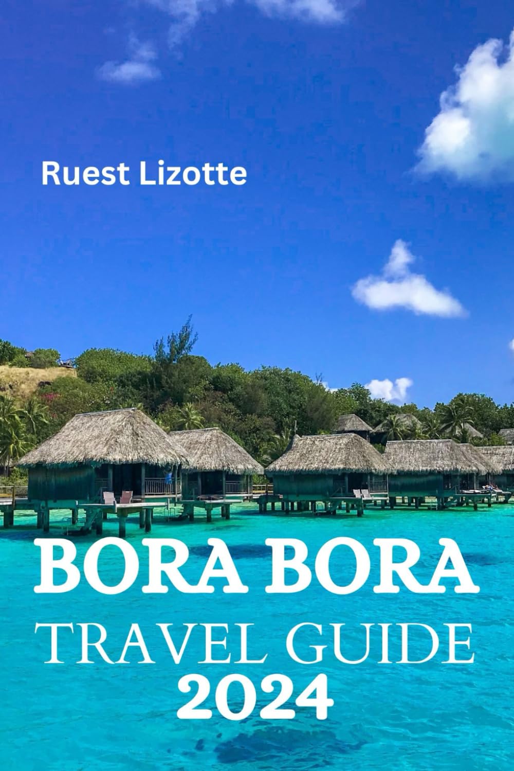 BORA BORA TRAVEL GUIDE 2024: The Ultimate Guide And Tips On Where To ...