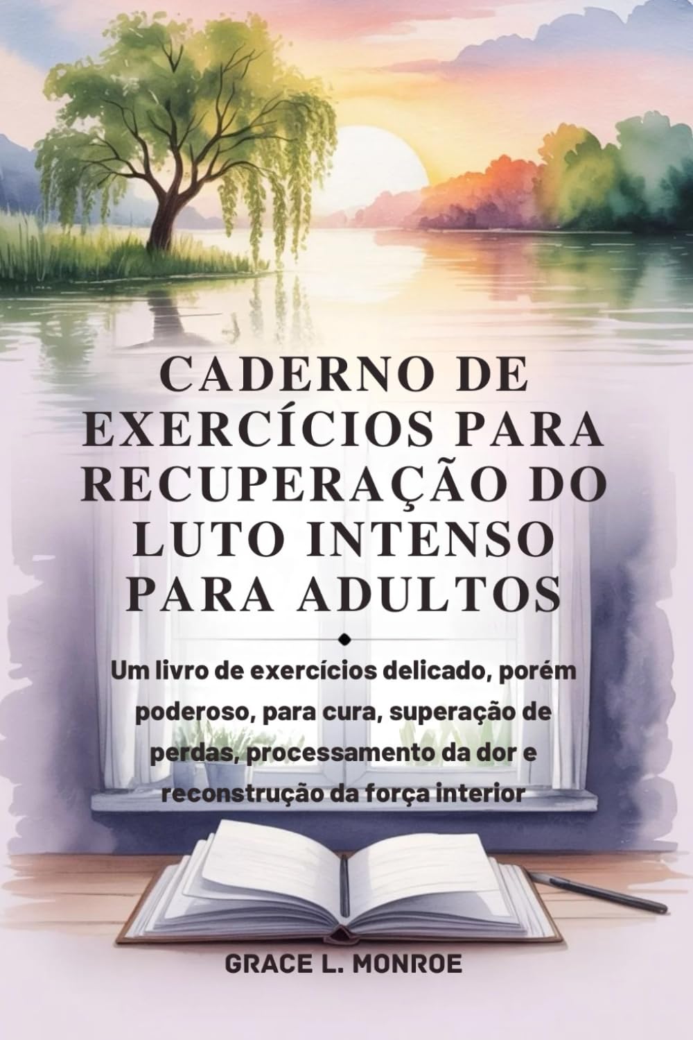 CADERNO DE EXERCÍCIOS PARA RECUPERAÇÃO DO LUTO INTENSO PARA ADULTOS: livro de exercícios, porém poderoso, superação de perdas, processamento da dor e reconstrução da força interior