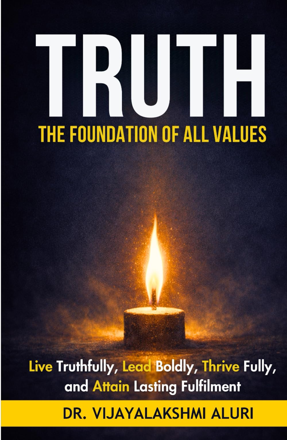 Truth: The foundation of all values: “Live truthfully, lead boldly, Thrive fully, and attain lasting fulfilment” (Human Values)
