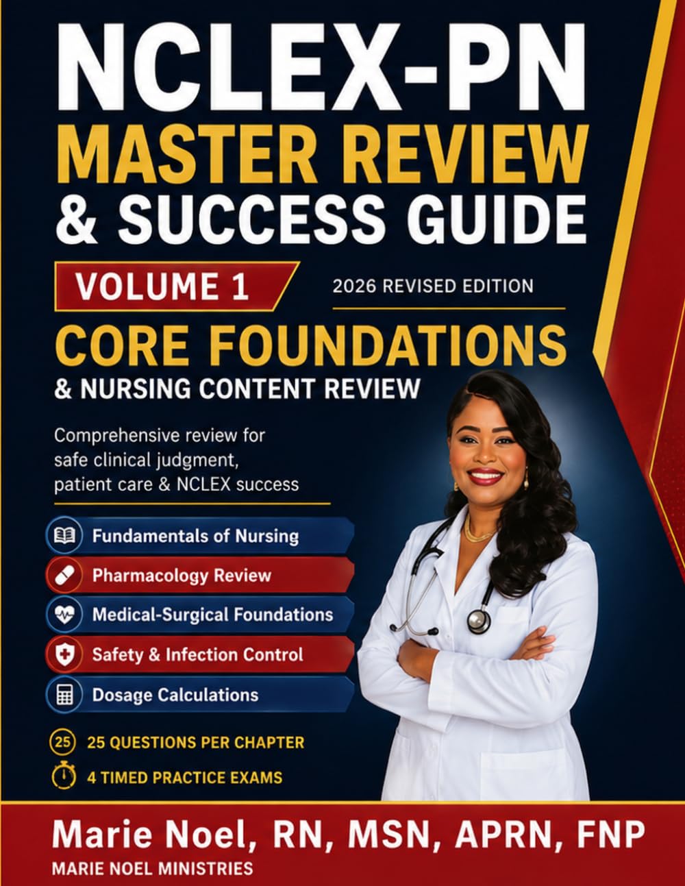 NCLEX-PN MASTER REVIEW & SUCCESS GUIDE VOLUME 1: Core Foundations & Nursing Content Review 2026 Revised Edition A Foundations Review for Safe Clinical Judgment, Patient Care, and NCLEX Preparation