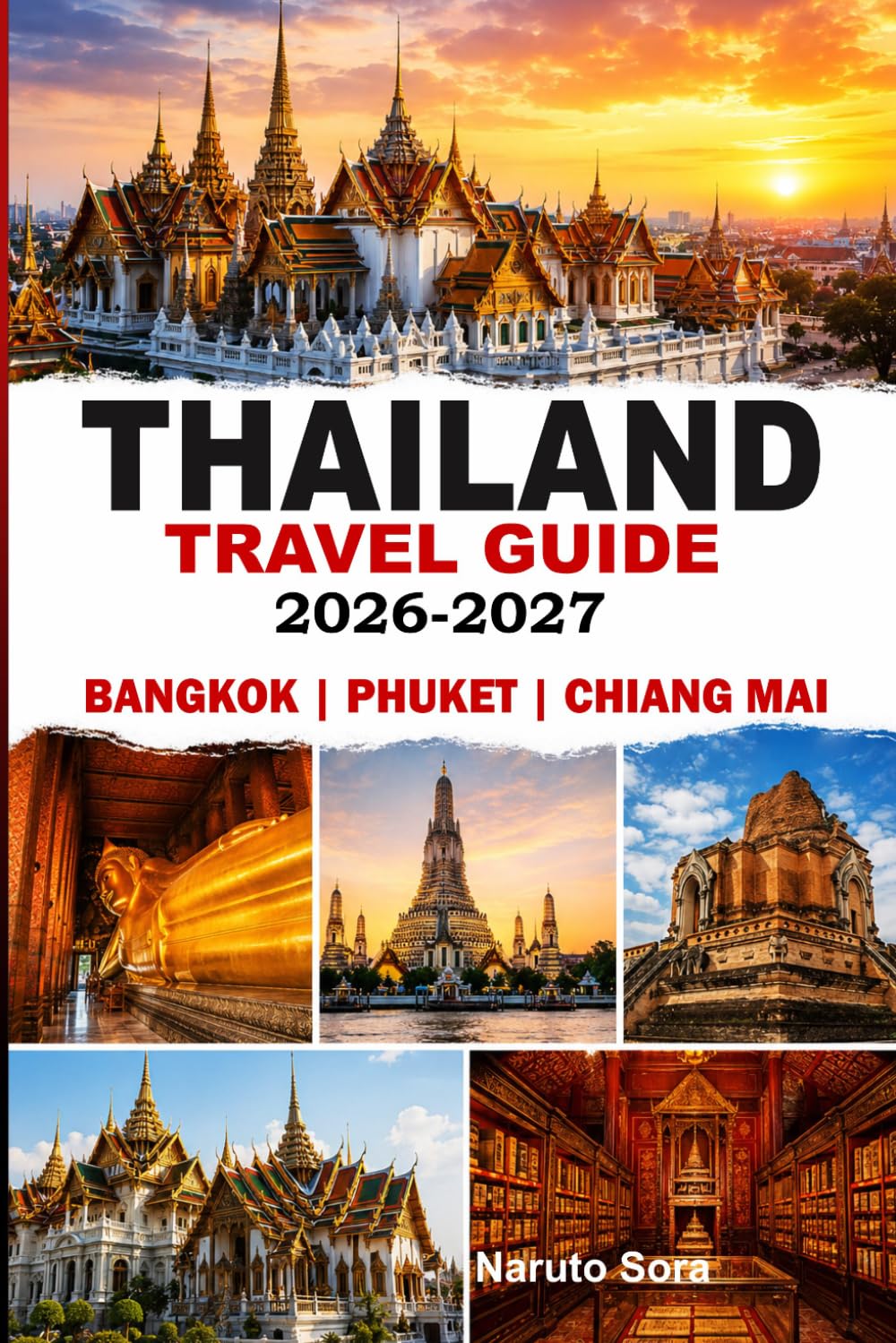 Thailand Travel Guide 2026-2027: Bangkok, Phuket & Chiang Mai Uncovered with Expert Tips, Hidden Gems, Perfect Itineraries, Accommodation, Food, Culture and Nightlife