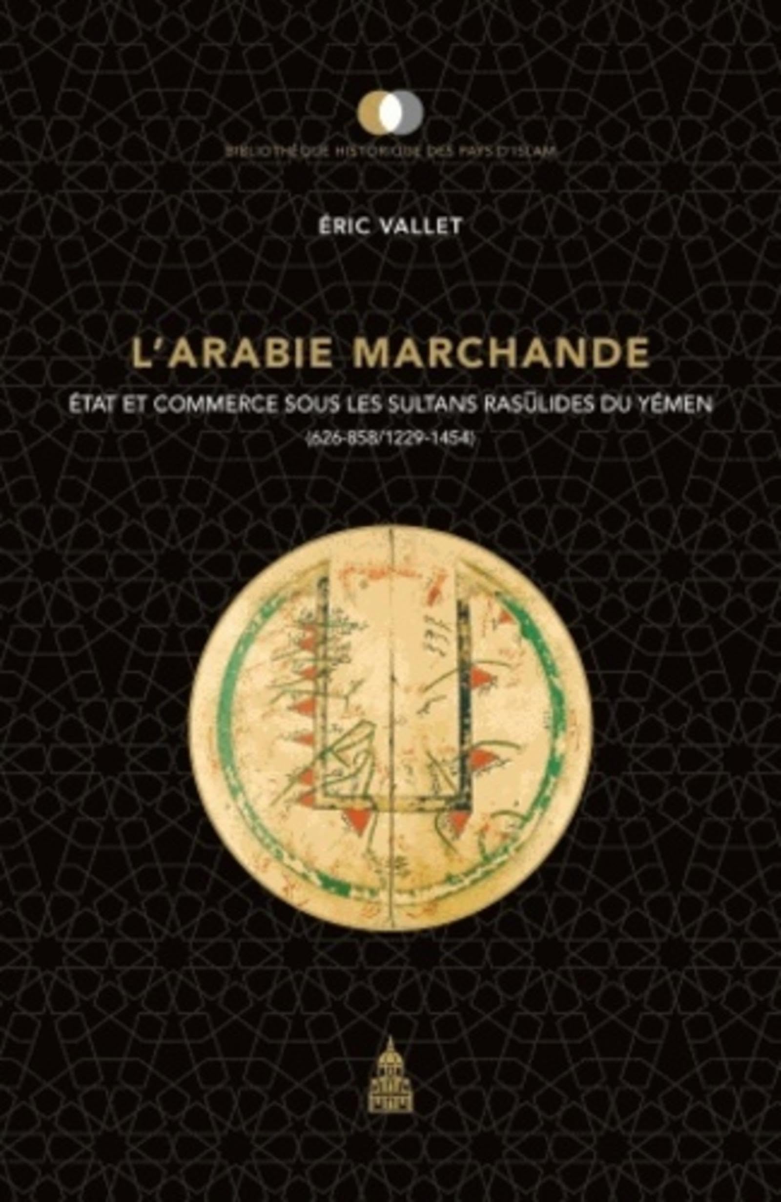 L'Arabie marchande: État et commerce sous les sultans raset#363;lides du Yémen (626-858/1229-1454)
