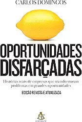 Oportunidades disfarçadas (Edição atualizada): Histórias reais de empresas que transformaram problemas em grandes oportunidades