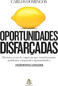 Oportunidades disfarçadas (Edição atualizada): Histórias reais de empresas que transformaram problemas em grandes oportunidades
