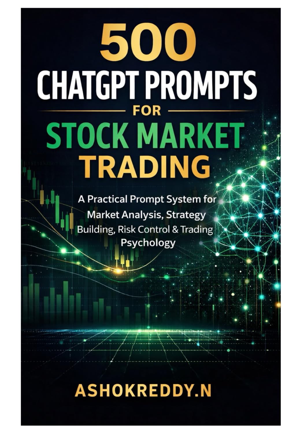500 ChatGPT Prompts for Stock Market Trading: A Practical Prompt System for Market Analysis, Strategy Building, Risk Control & Trading Psychology