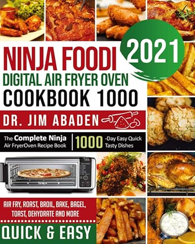 NINJA FOODI DIGITAL AIR FRYER OVEN COOKBOOK 1000 The Complete Ninja Air Fryer Oven Recipe Book1000-Day Easy Quick Tasty Dishes Air Fry, Roast,