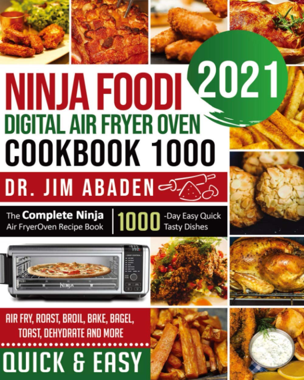 NINJA FOODI DIGITAL AIR FRYER OVEN COOKBOOK 1000: The Complete Ninja Air Fryer Oven Recipe Book|1000-Day Easy Quick Tasty Dishes| Air Fry, Roast, Broil, Bake, Bagel, Toast, Dehydrate and More