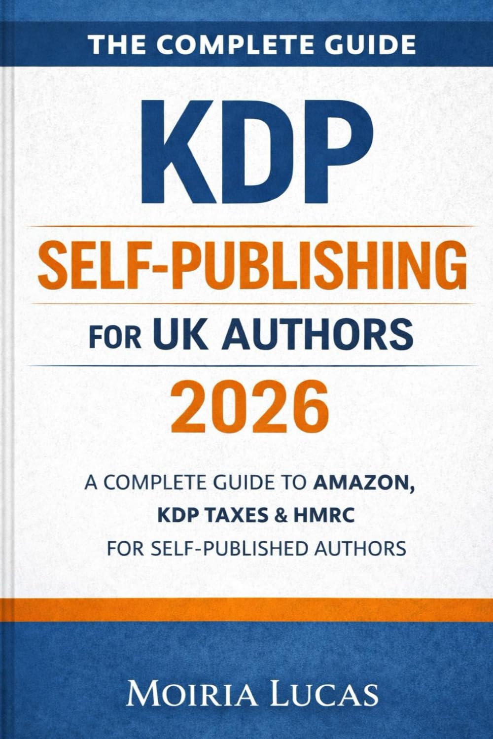 The Complete Guide Self-Publishing On Amazon KDP for UK Authors 2026: A Complete Guide to Amazon KDP Taxes & HMRC for Self-Published Authors