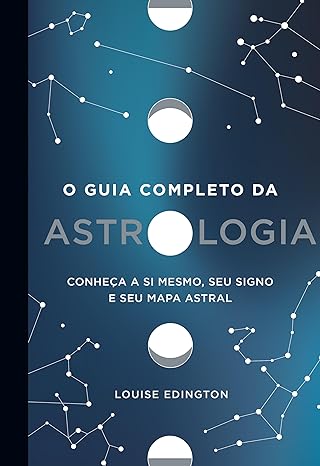O Guia Completo da Astrologia — Louise Edington
