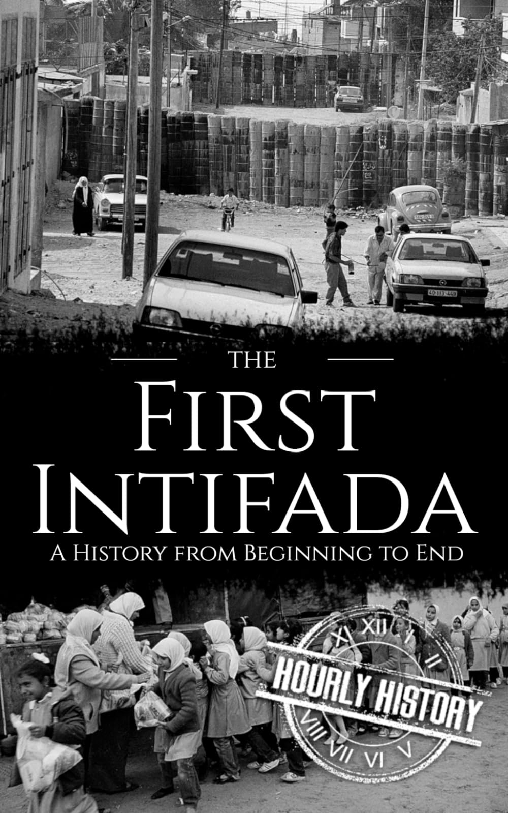 The First Intifada: A History from Beginning to End (Palestine Israeli Conflict)
