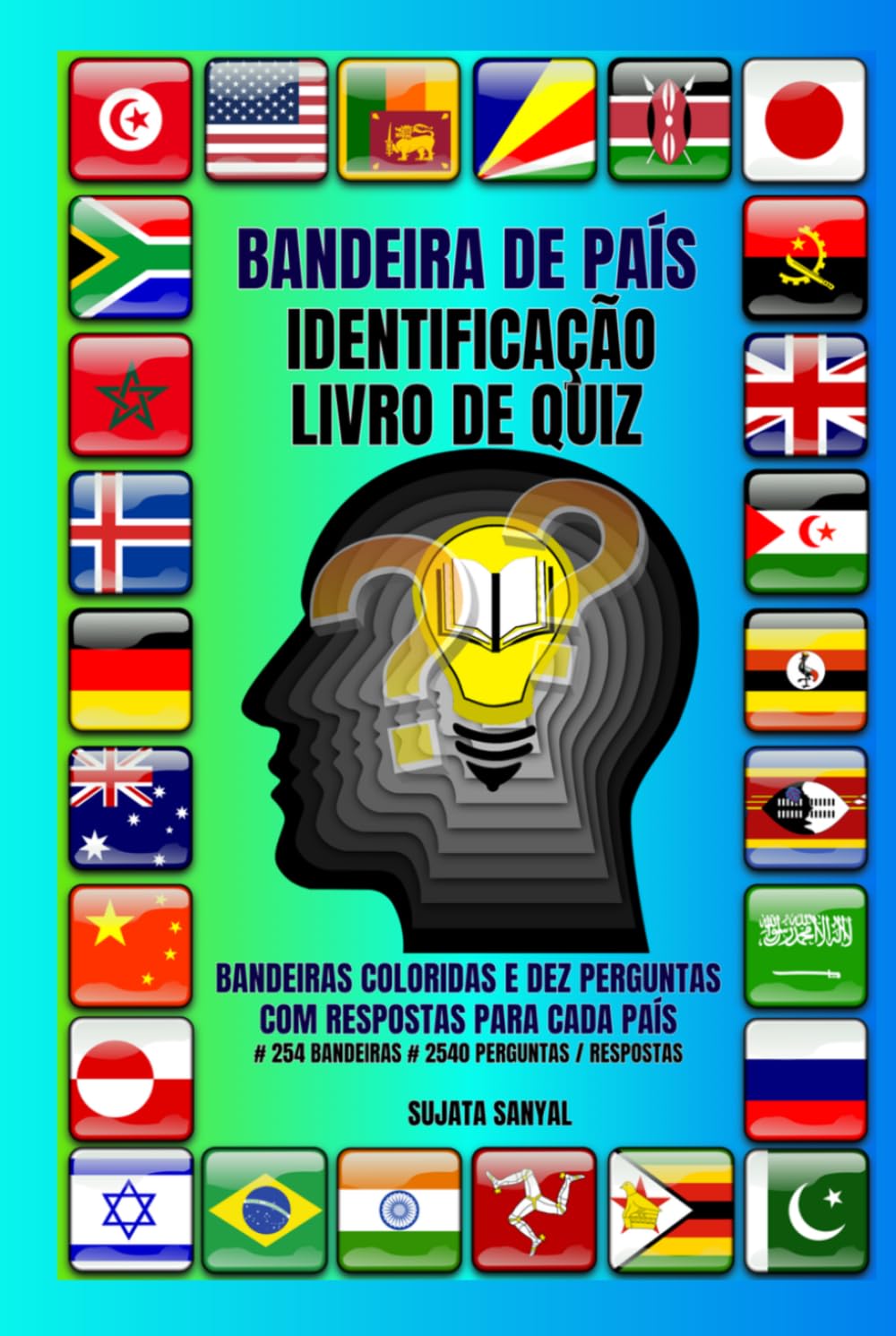 BANDEIRA DE PAÍS IDENTIFICAÇÃO LIVRO DE QUIZ: Domine as bandeiras do mundo com quizzes divertidos, desafios visuais e fatos fascinantes sobre os países. # 254 BANDEIRAS # 2540 PERGUNTAS / RESPOSTAS