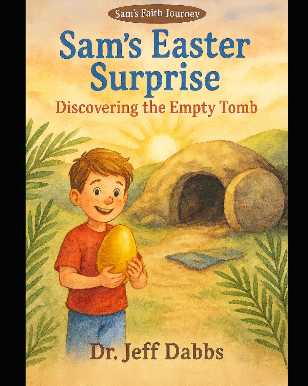 Sam's Easter Surprise: Discovering the Empty Tomb (Sam’s Faith Journey)