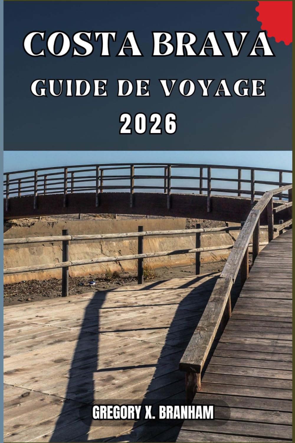 COSTA BRAVA GUIDE DE VOYAGE: Un guide pratique pour découvrir la culture, la nature, les trésors cachés et les sites incontournables.