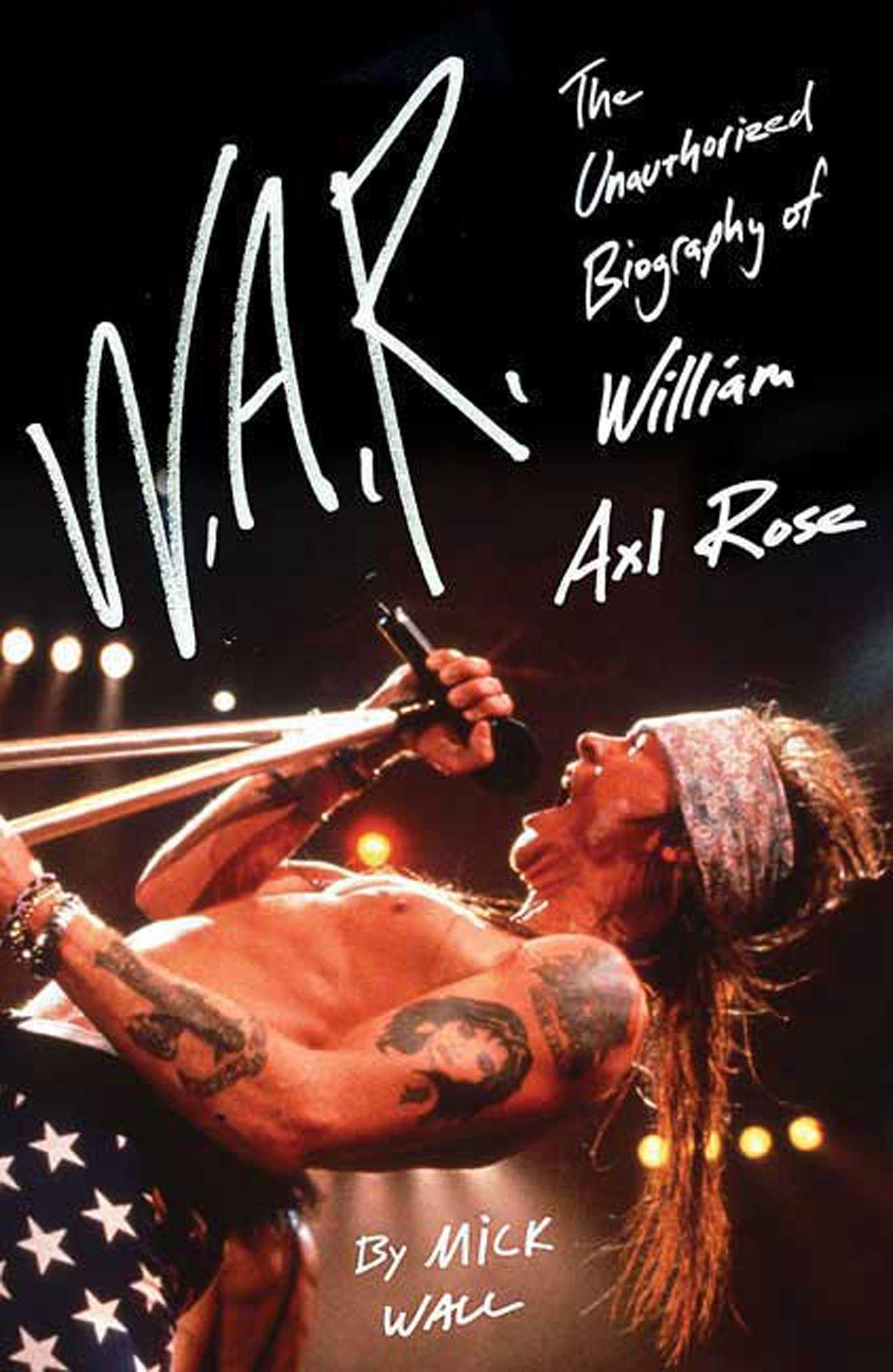 St. Martins Press-3PL W.A.R.: The Unauthorized Biography of William Axl Rose