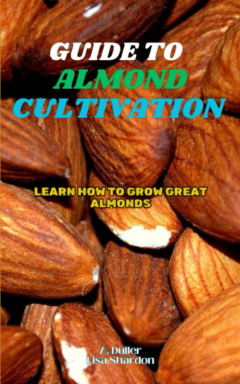 Guide to Almond Cultivation: Learn how to grow great Almonds