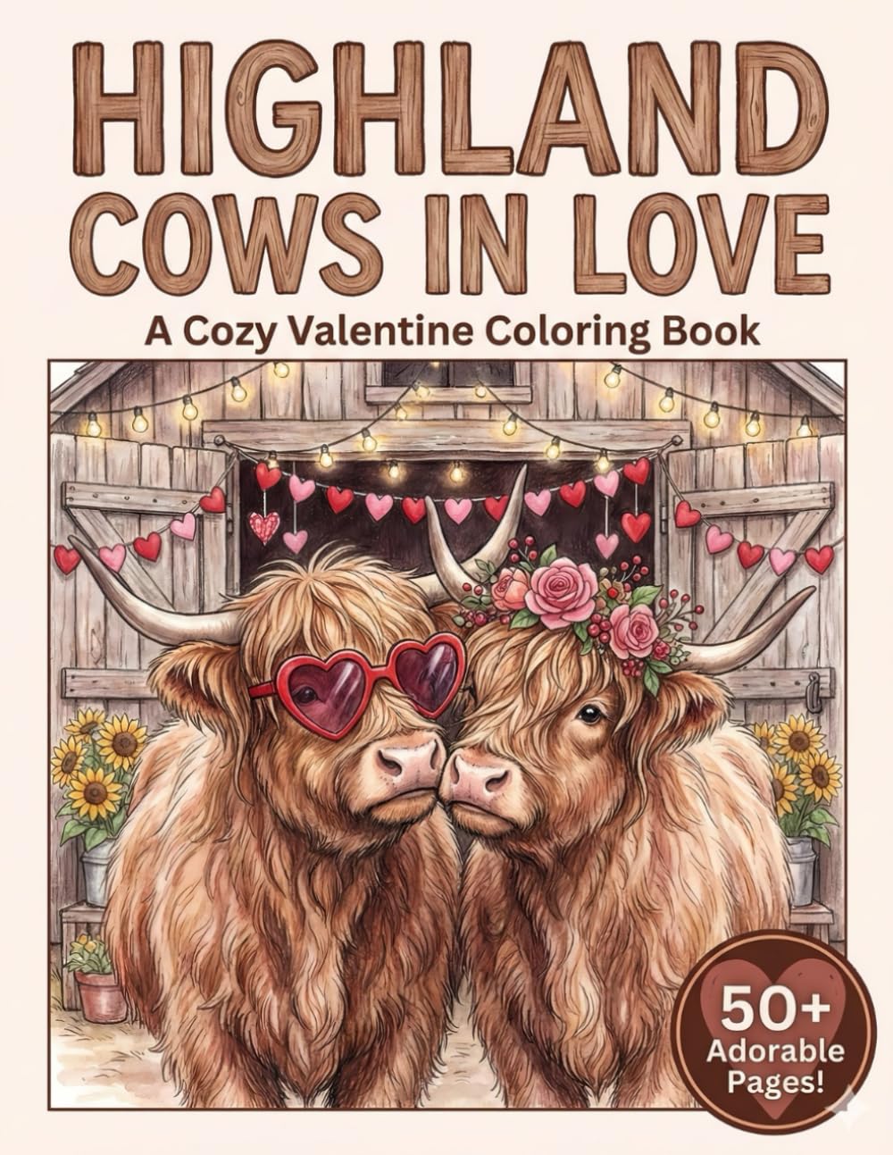 Cute Highland Cows Valentine Coloring Book: 50 Adorable Fluffy Scottish Cattle Illustrations with Hearts, Flowers & Farmhouse Vibes for Kids, Teens & Adults (TinyJoy Kids Valentine Collection)