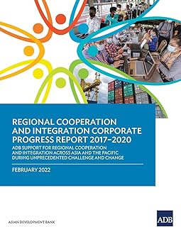 Regional Cooperation and Integration Corporate Progress Report 2017–2020: ADB Support for Regional Cooperation and Integration Across Asia and the Pacific During Unprecedented Challenge and Change