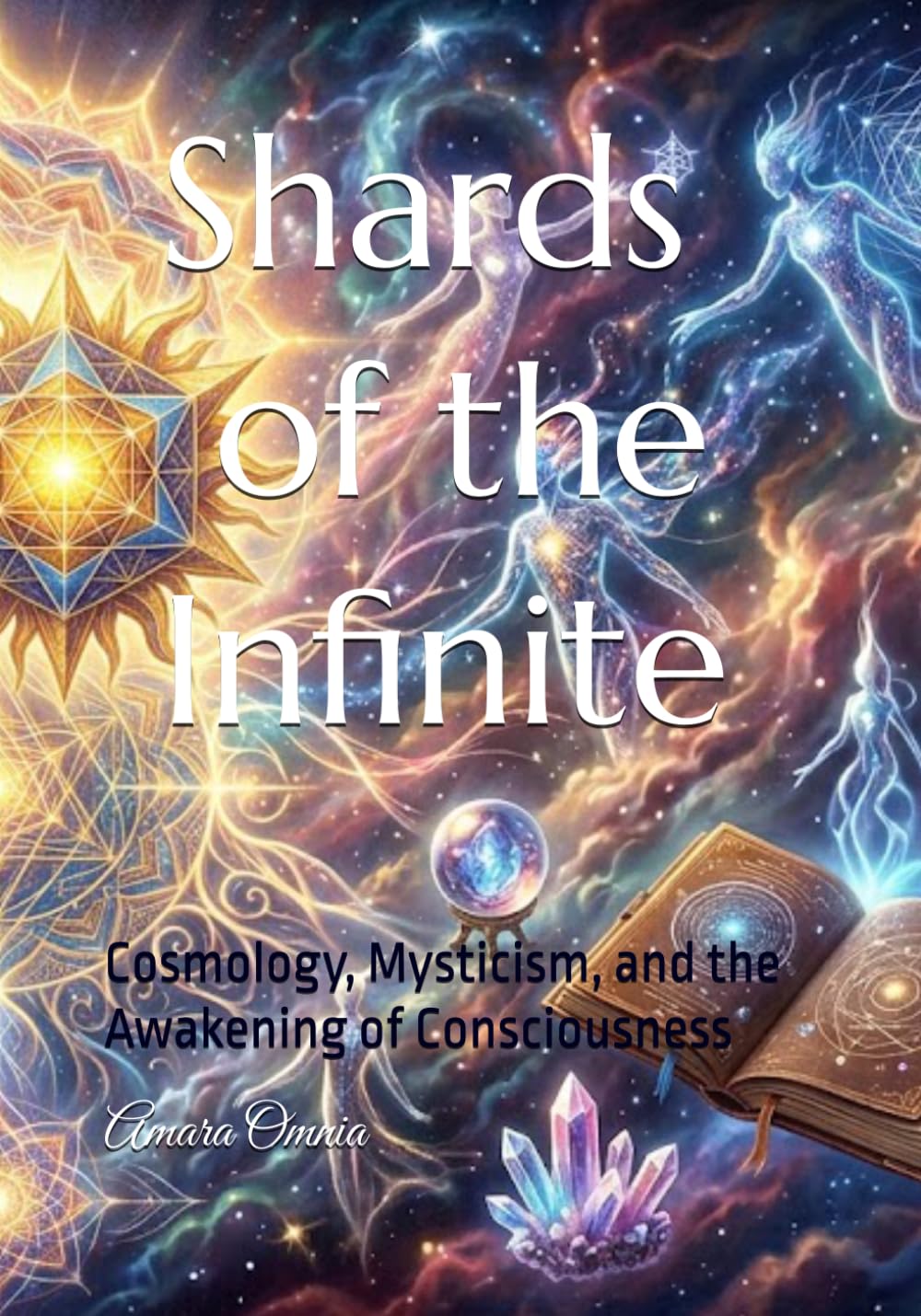 Shards of the Infinite: Cosmology, Mysticism, and the Awakening of Consciousness (Consciousness/Spirituality)