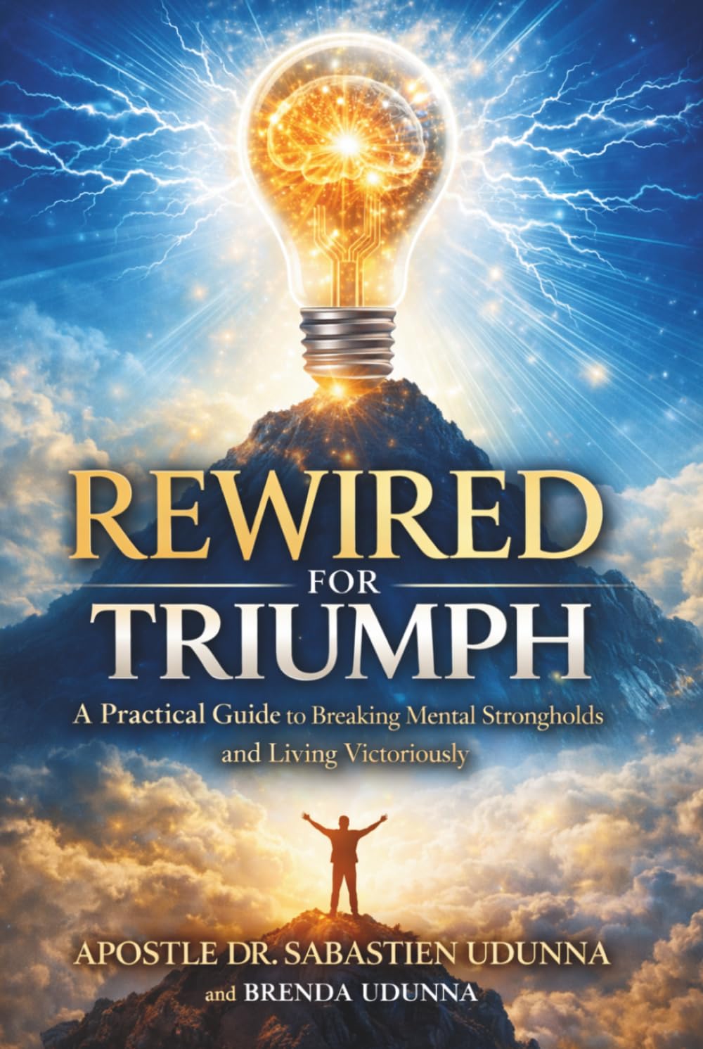 Rewired for Triumph: A Practical Guide to Breaking Mental Strongholds and Living Victoriously