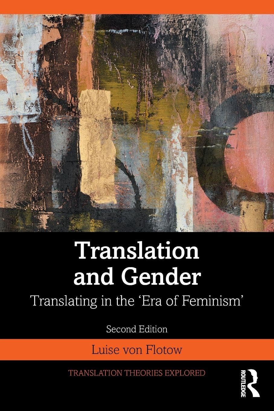 Translation and Gender: Translating in the ‘Era of Feminism' (Translation Theories Explored)