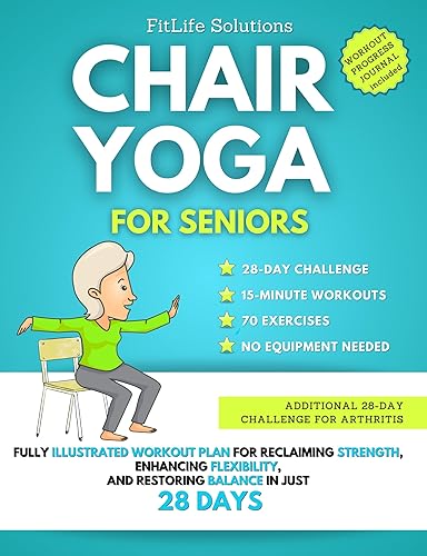 Chair Yoga For Seniors: Fully Illustrated Workout Plan for Reclaiming Strength, Enhancing Flexibility, and Restoring Balance in Just 28 Days (Workout Programs for Seniors)