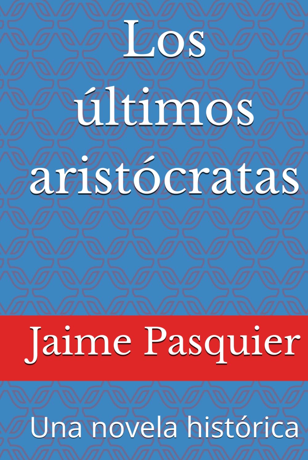 Los últimos aristócratas: Una novela histórica