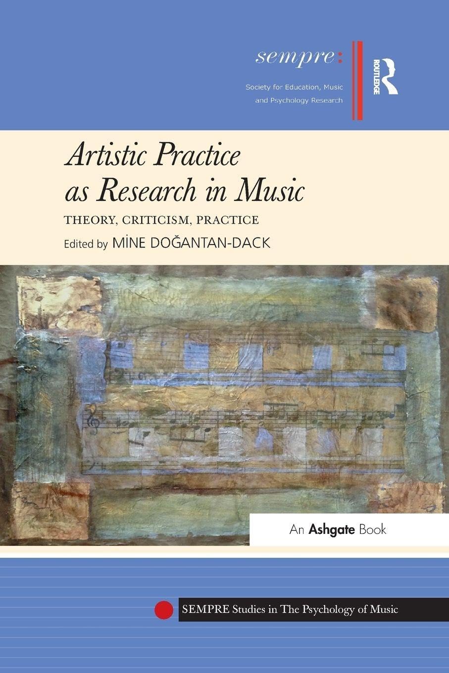 Artistic Practice as Research in Music: Theory, Criticism, Practice (SEMPRE Studies in The Psychology of Music)
