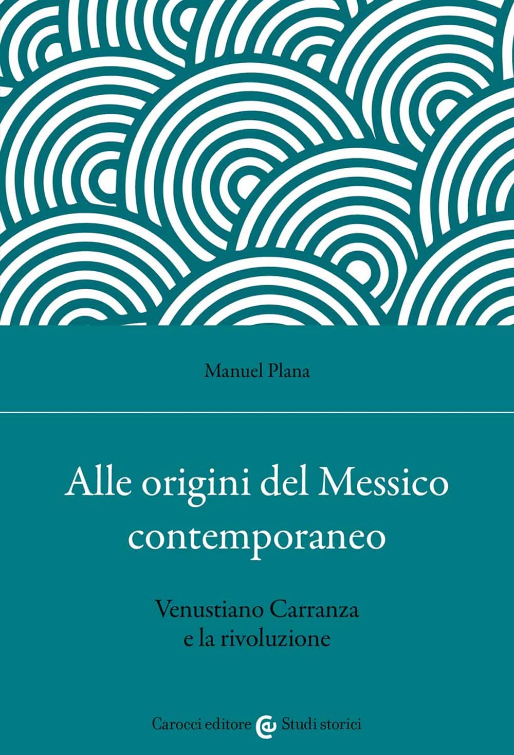 Alle Origini Del Messico Contemporaneo. Venustiano Carranza E La Rivoluzione - 4