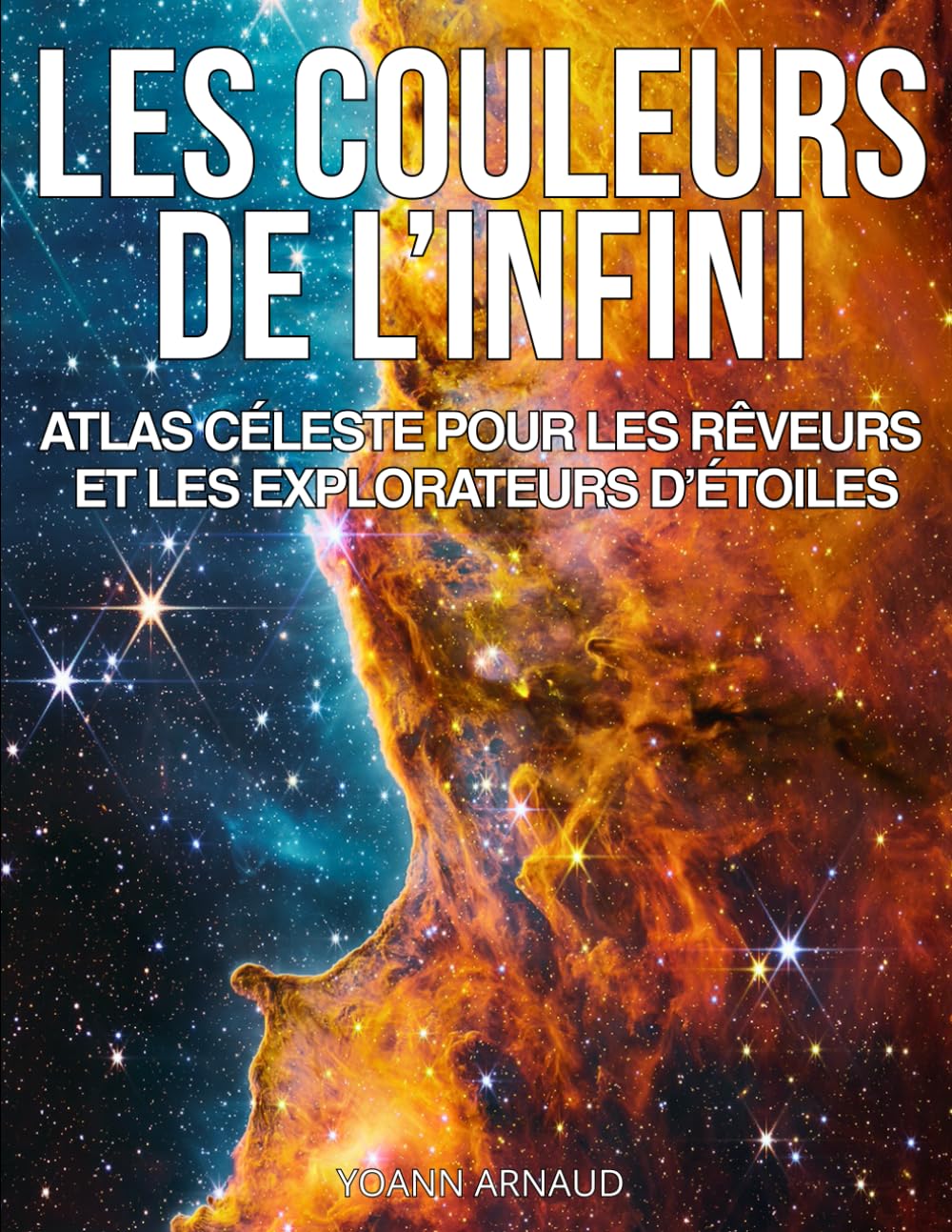 Les Couleurs de l’Infini, Atlas céleste pour les rêveurs et les explorateurs d'étoiles: Plus de 200 photos du cosmos révélées par Hubble, James Webb, ... visuel pour rêveurs et explorateurs d’étoiles