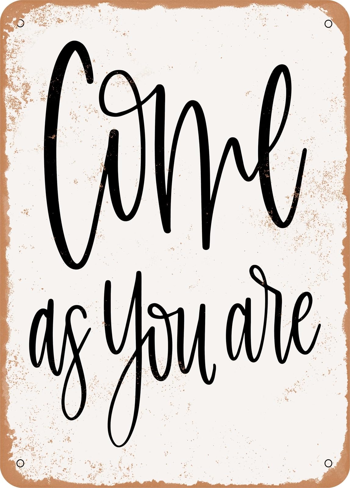 Metal Sign - Come As You Are - Vintage Rusty Look home decor