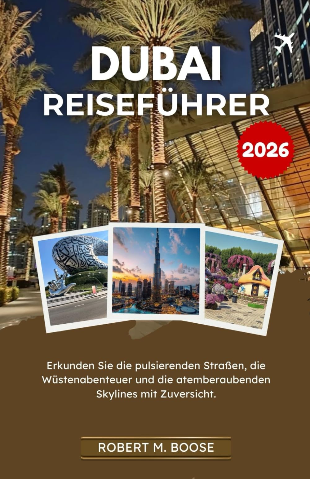 DUBAI-REISEFÜHRER 2026: Erkunden Sie die pulsierenden Straßen, die Wüstenabenteuer und die atemberaubenden Skylines mit Zuversicht.