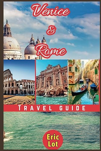 Venice and Rome Travel Guide 2023: Unveiling the timeless allure