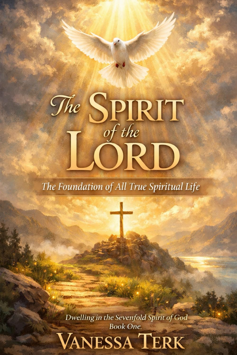 The Spirit of the LORD: The Foundation of All True Spiritual Life: 1 (Dwelling in the Sevenfold Spirit of God)