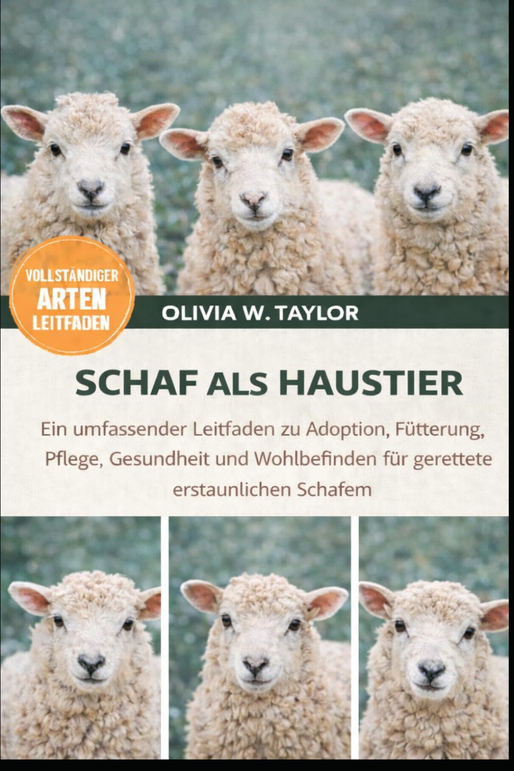SCHAF ALS HAUSTIER: Ein umfassender Leitfaden zu Adoption, Fütterung, Pflege, Gesundheit und Wohlbefinden von geretteten, erstaunlichen Schafen
