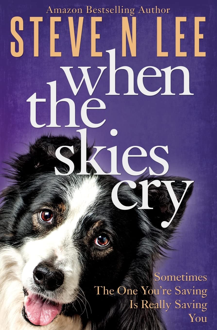 When The Skies Cry: Heartwarming Dog Fiction (Books for Dog Lovers)