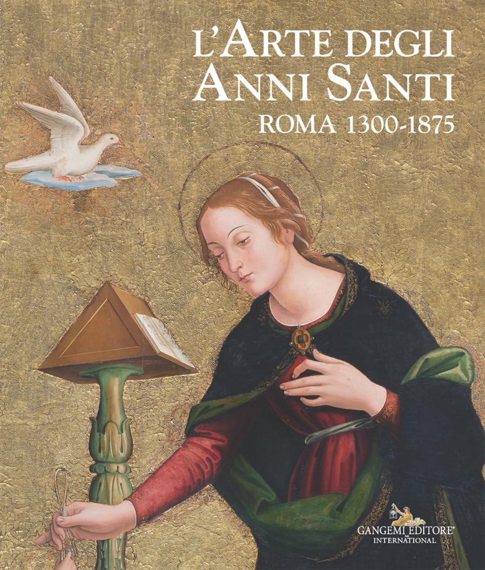 L'arte Degli Anni Santi. Roma 1300-1875 - 4